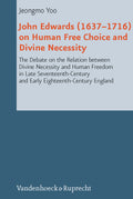 John Edwards (1637–1716) on Human Free Choice and Divine Necessity