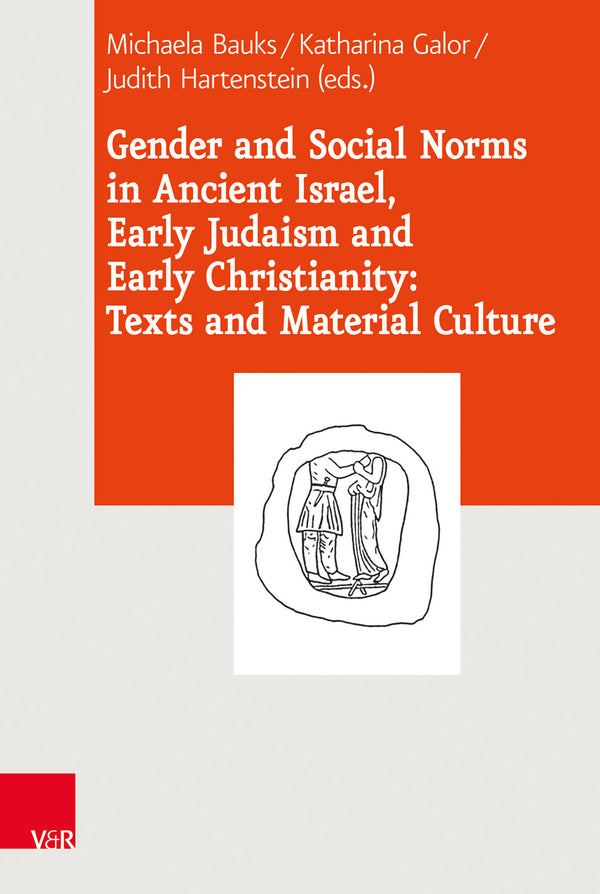 Gender and Social Norms in Ancient Israel, Early Judaism and Early Christianity: Texts and Material Culture