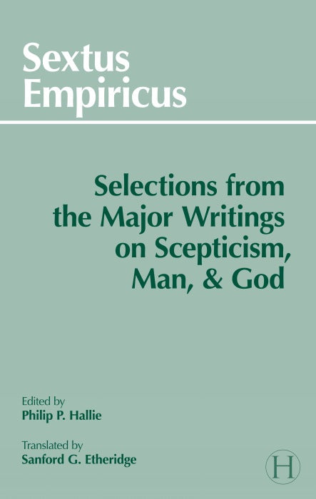 Sextus Empiricus: Selections from the Major Writings on Scepticism, Man, and God