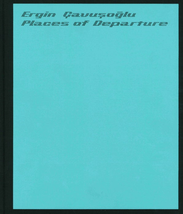 Places of Departure: Ergin Cavuşoğlu