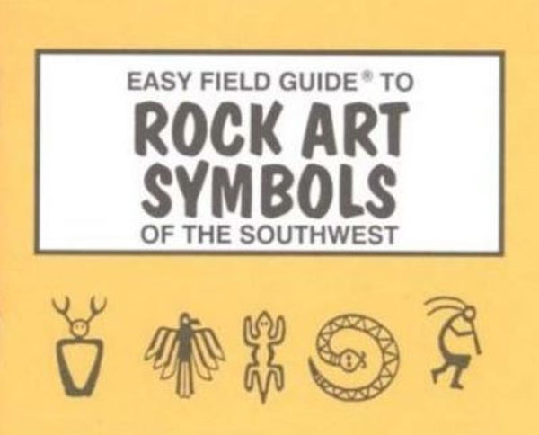 Easy Field Guide to Rock Art Symbols of the Southwest