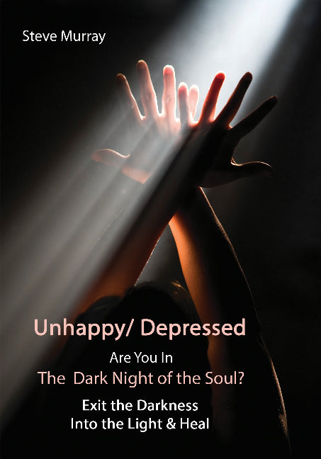 Unhappy / Depressed Are You in the Dark Night of the Soul?