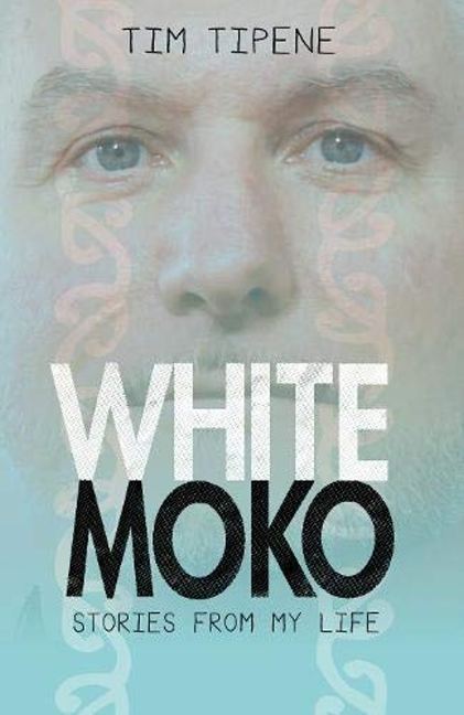 White Moko Stories From My Life