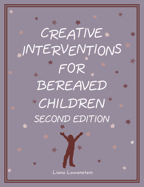 Creative Interventions for Bereaved Children, Second Edition