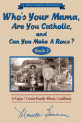 Who's Your Mama, Are You Catholic & Can You Make A Roux? (Book 2)