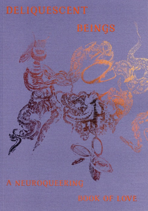 Deliquescent Beings: A Neuroqueering Book of Love