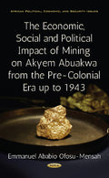 Economic, Social & Political Impact of Mining on Akyem Abuakwa from the Pre-Colonial Era up to 1943