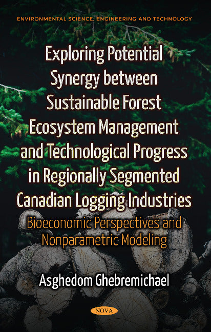 Exploring Potential Synergy between Sustainable Forest Ecosystem Management & Technological Progress in Regionally Segmented Canadian Logging Industries