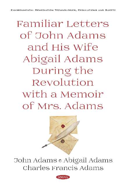 Familiar Letters of John Adams and His Wife Abigail Adams During the Revolution with a Memoir of Mrs. Adams