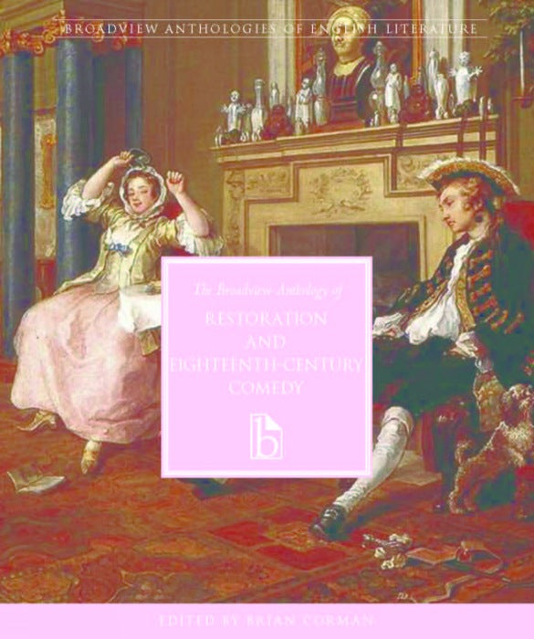 The Broadview Anthology of Restoration and Eighteenth-Century Comedy
