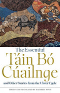The Essential Táin Bó Cúailnge and Other Stories from the Ulster Cycle