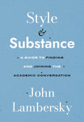 Style and Substance: A Guide to Finding and Joining the Academic Conversation