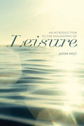 An Introduction to the Philosophy of Leisure