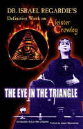 Dr Israel Regardie's Definitive Work on Aleister Crowley