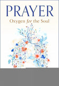Prayer: Oxygen for the Soul