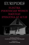 Electra, Phoenician Women, Bacchae, and Iphigenia at Aulis