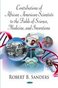 Contributions of African American Scientists to the Fields of Science, Medicine & Inventions