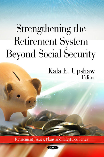 Strengthing the Retirement System Beyond Social Security