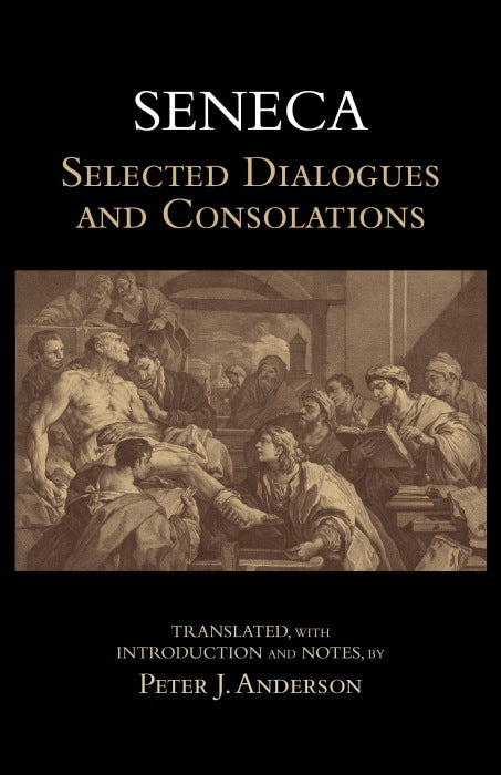 Seneca: Selected Dialogues and Consolations