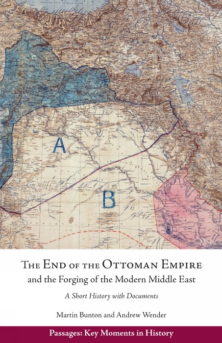 The End of the Ottoman Empire and the Forging of the Modern Middle East