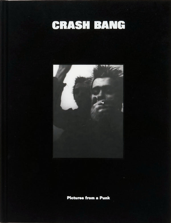CRASH BANG: Pictures from a Punk 1976-1982