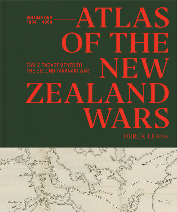 Atlas of the New Zealand Wars: Volume One 1834–1864