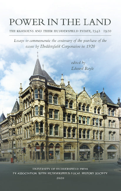 POWER IN THE LAND -- The Ramsdens And Their Huddersfield Estate, 1542-1920