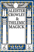 Aleister Crowley and Thelemic Magick