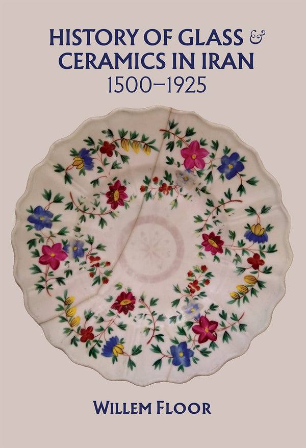 History of Glass & Ceramics in Iran, 1500-1925