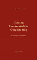 Hunting Homosexuals in Occupied Iraq (Texts of the Middle World)