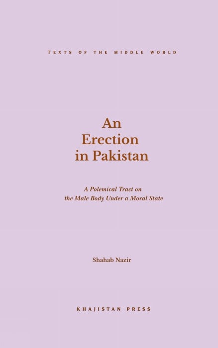 An Erection in Pakistan: A Polemical on the Male Body Under a Moral State