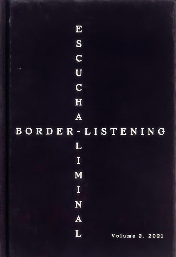 Border-Listening/Escucha-Liminal – Volume 2