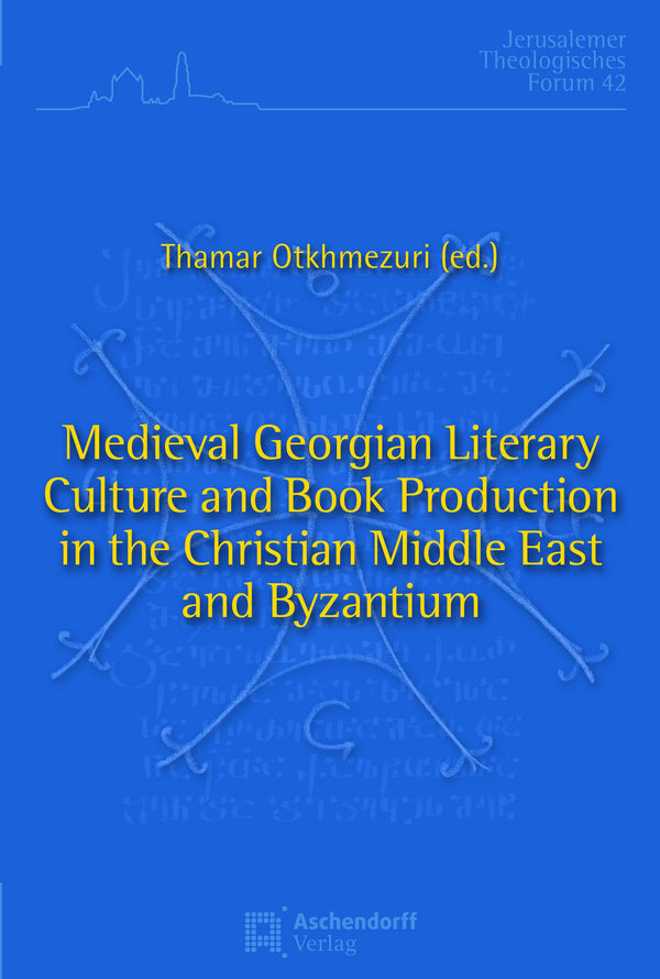 Medieval Georgian Literary Culture and Book Production in the Christian Middle East and Byzantium