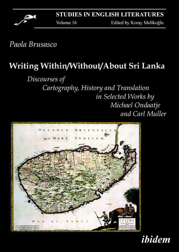 Writing Within / Without / About Sri Lanka: Discourses of Cartography, History and Translation in Selected Works by Michael Ondaatje and Carl Muller