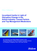 Incumbent Inertia in Light of Disruptive Change in the Airline Industry: Causal Factors and Top Management Moderators