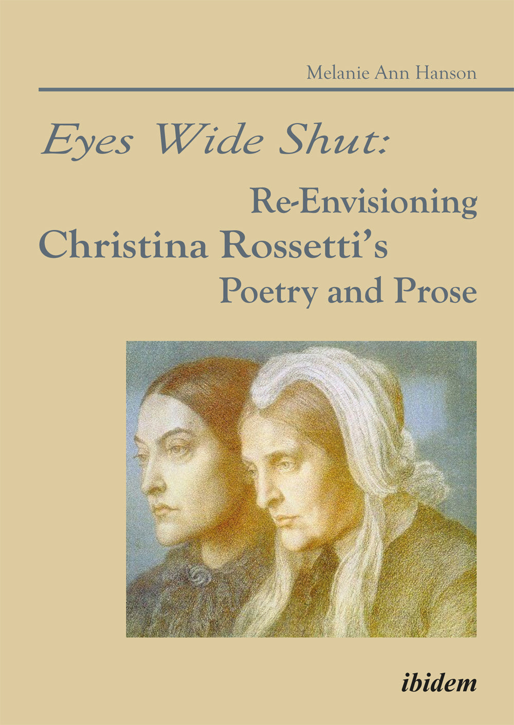 Eyes Wide Shut: Re-Envisioning Christina Rossetti’s Poetry and Prose