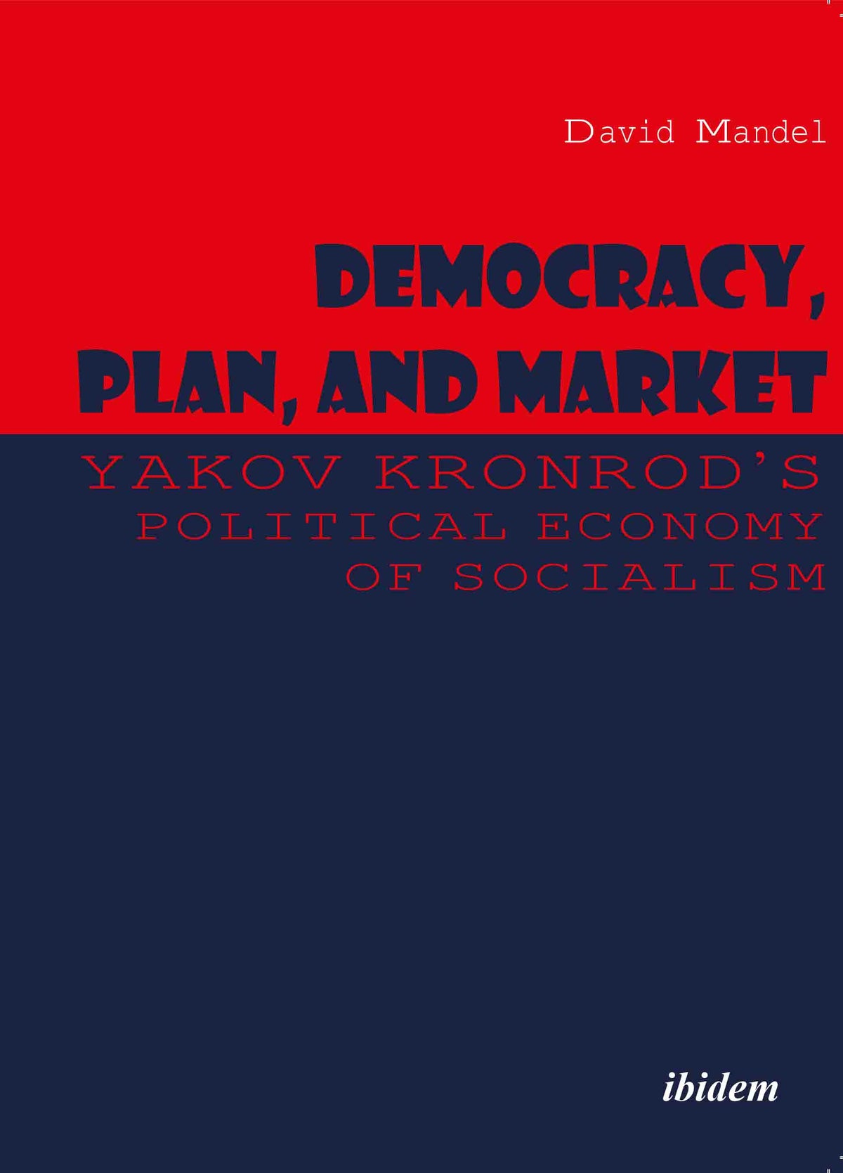 Democracy, Plan, and Market: Yakov Kronrod's Political Economy of Socialism