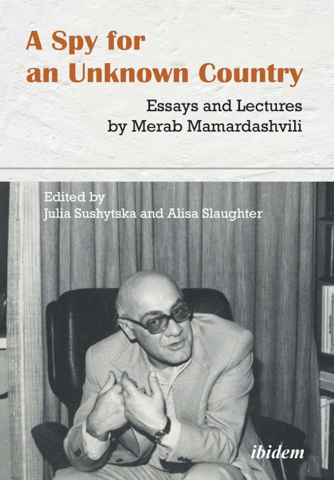 A Spy for an Unknown Country: Essays and Lectures by Merab Mamardashvili