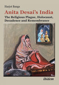 Anita Desai’s India: The Religious Plague, Holocaust, Decadence and Remembrance