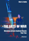 The Arts of War: Ukrainian Artists Confront Russia