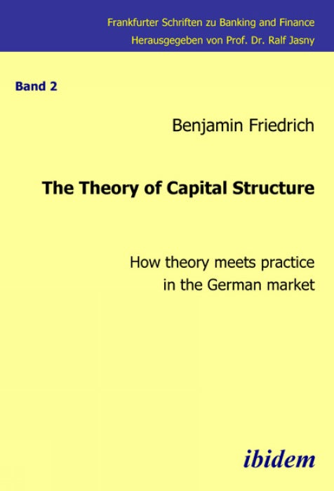 The Theory of Capital Structure - How theory meets practice in the German market