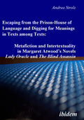 Escaping from the Prison-House of Language and Digging for Meanings in Texts among Texts: Metafiction and Intertextuality in Margaret Atwood’s Novels Lady Oracle and The Blind Assassin
