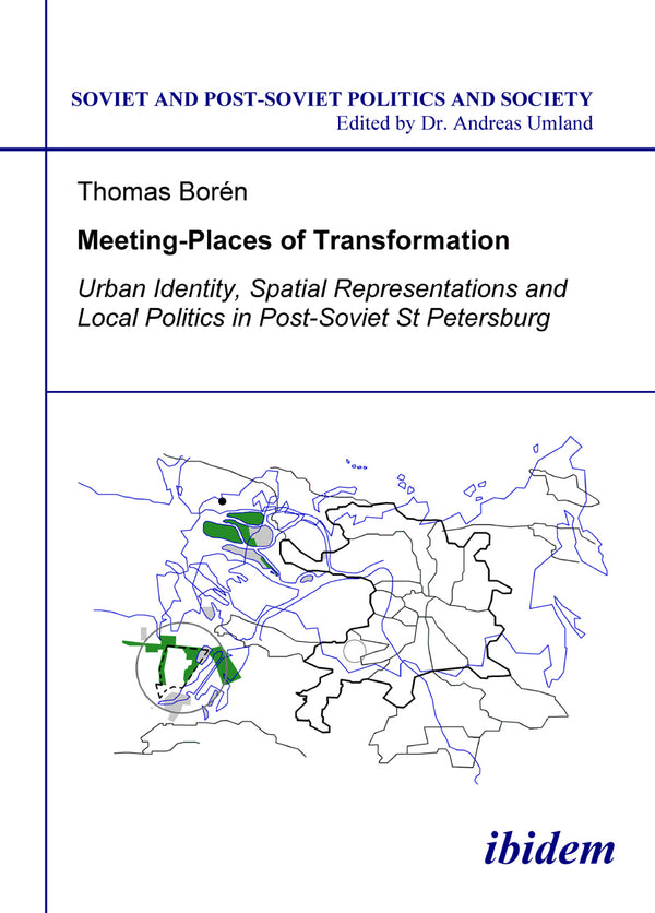 Meeting Places of Transformation. Urban Identity, Spatial Representations and Local Politics in St. Petersburg, Russia