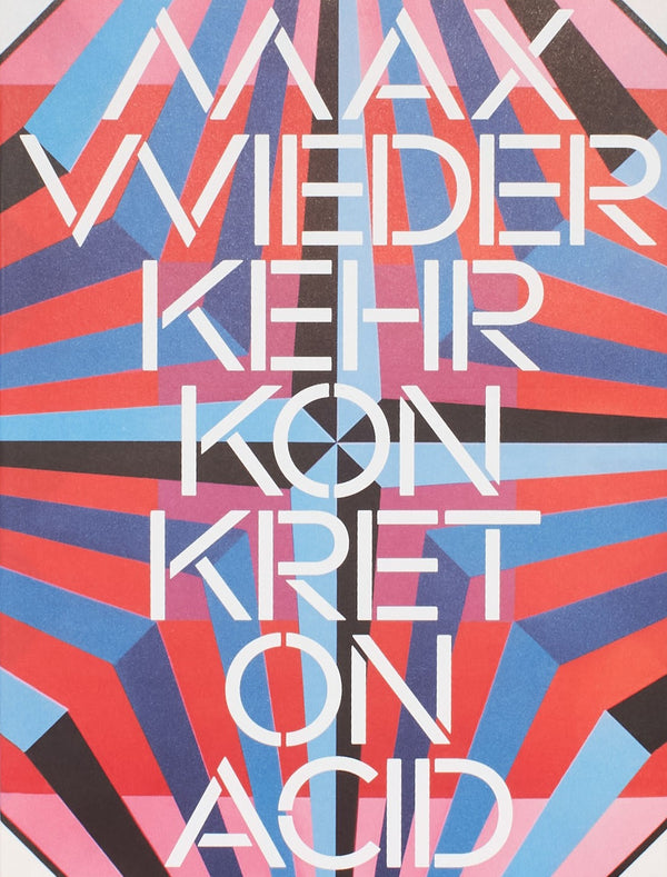 Max Wiederkehr – Konkret on Acid