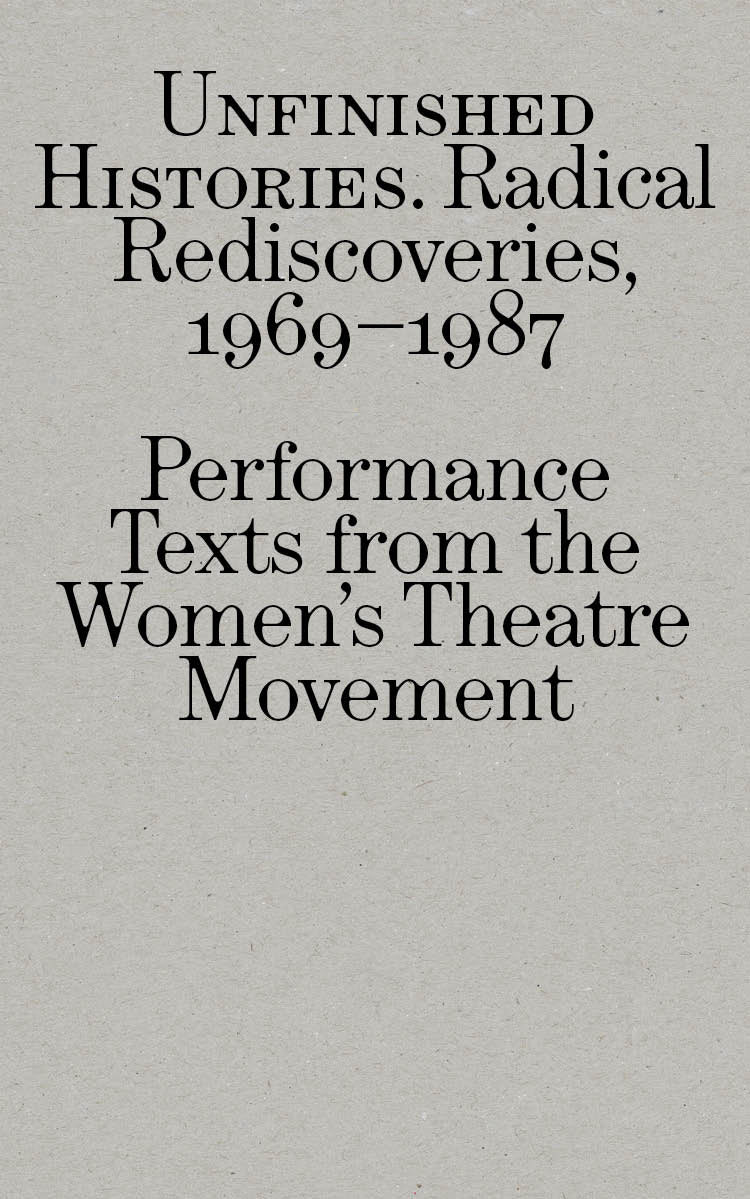 Radical Rediscoveries: Performance Texts from the Women’s Theatre Movement 1969-1987