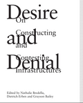 Desire and Denial: On Constructing and Contesting Infrastructures