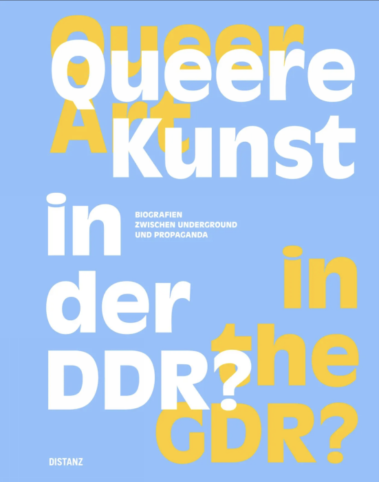 Queer Art in the GDR? Biographies Between Underground and Propaganda