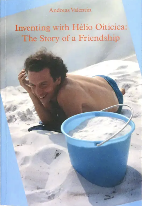 Inventing with Hélio Oiticica: The Story of a Friendship by Andreas Valentin