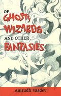 Of Ghosts, Wizards & Other Fantasies