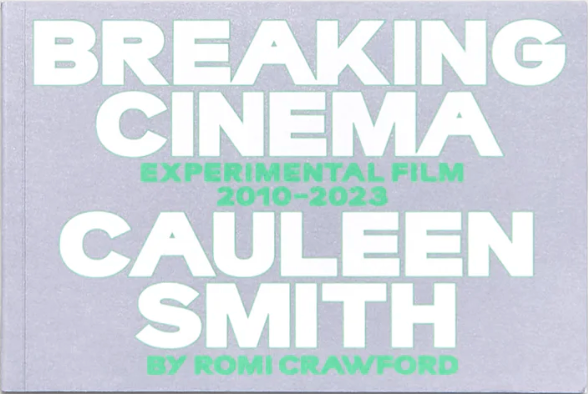 Breaking Cinema: Cauleen Smith Experimental Film 2010–2023 by Romi Crawford